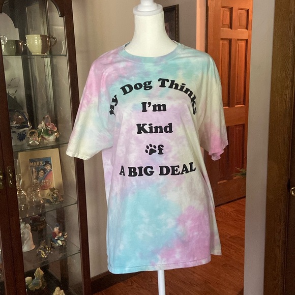 gold rush Tops - Size Large tie-dyed short sleeve t-shirt. My dog thinks I’m a big deal. Perfect